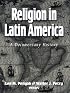 Religion in Latin America: A Documentary History
