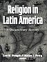 Religion in Latin America: A Documentary History Religion in Latin America: A Documentary History