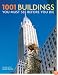 1001 Buildings You Must See Before You Die: The World's Architectural Masterpieces (Quintessence Books)