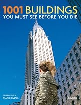 1001 Buildings You Must See Before You Die: The World's Architectural Masterpieces (Quintessence Books)