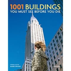 1001 Buildings You Must See Before You Die: The World's Architectural Masterpieces (Quintessence Books)