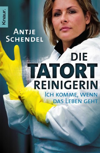 Produkt-Bild: Die Tatortreinigerin: Ich komme, wenn das Leben geht