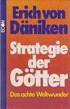 Die Strategie der G�tter : das achte Weltwunder - signiertes Exemplar - Erich von / Roggersdorf, Wilhelm [Bearb.] D�niken