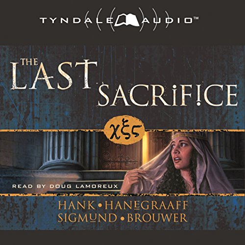 The Last Sacrifice, by Hank Hanegraaff, Sigmund Brouwer