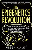 The Epigenetics Revolution: How Modern Biology is Rewriting Our Understanding of Genetics, Disease and Inheritance