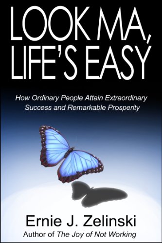 Look Ma, Life's Easy: How Ordinary People Attain Extraordinary Success and Remarkable Prosperity