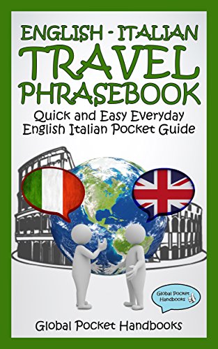 ENGLISH - ITALIAN TRAVEL PHRASEBOOK: Quick and Easy Everyday English Italian Pocket Guide (GLOBAL POCKET HANDBOOKS - TRAVEL PHRASEBOOK)