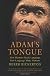 Adam's Tongue: How Humans Made Language, How Language Made Humans