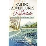 sailing adventures in paradise south seas cruising in a sailboat