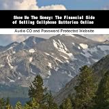 Click Image To Buy " Show Me The Money: The Financial Side of Selling Cellphone Batteries Online" From Amazon Now!! At Price : NA