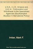 The USA, ILO, UNESCO and IAEA : politicization and withdrawal in the specialized agencies