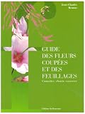 Livres : Guide des fleurs coupées et des feuillages : Connaître, choisir, conserver