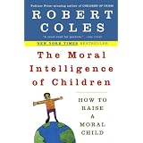 The Moral Intelligence of Children: How to Raise a Moral Child