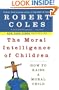 The Moral Intelligence of Children: How to Raise a Moral Child