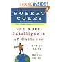 The Moral Intelligence of Children: How to Raise a Moral Child