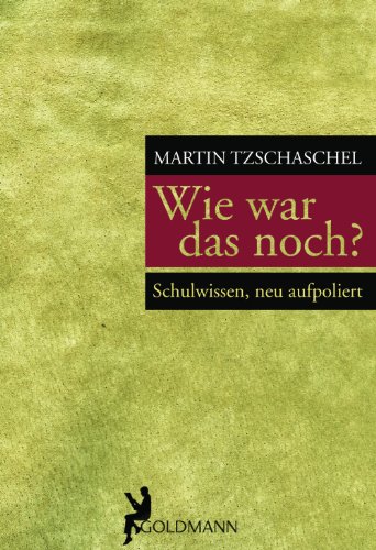Buch - Cover Wie war das noch?: Schulwissen, neu aufpoliert - Martin Tzschaschel - Goldmann Verlag
