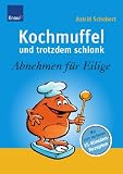 Kochmuffel - und trotzdem schlank: Abnehmen f&uuml;r Eilige - Astrid Schobert