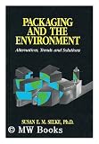 Produkt-Bild: Packaging and the Environment : Alternatives, Trends, and Solutions / Susan E. M. Selke
