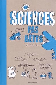 Sciences Pas Betes Pour Les 7 A 77 Ans Babelio
