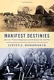 Manifest Destinies: America's Westward Expansion and the Road to the Civil War