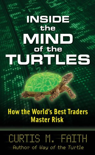 Inside the Mind of the Turtles : How the Worlds Best Traders Master Risk