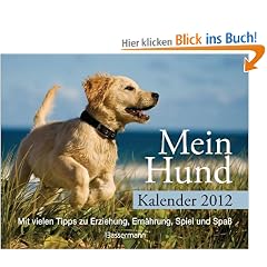 Mein Hund - Kalender 2012: Mit vielen Tipps zu Erziehung, Ern�hrung, Spiel und Spa�