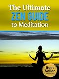 The Ultimate Zen Guide to Meditation