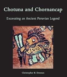 Chotuna and Chornancap: Excavating an Ancient Peruvian Legend (Monograph Series)