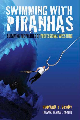 swimming with piranhas surviving the politics of professional wrestling