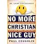 No More Christian Nice Guy: When Being Nice--Instead of Good--Hurts Men, Women and Children