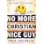 No More Christian Nice Guy: When Being Nice--Instead of Good--Hurts Men, Women and Children