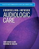 Counseling-Infused Audiologic Care (Allyn & Bacon Communication Sciences and Disorders)