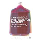 the mindful international manager how to work effectively across cultures
