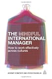 The Mindful International Manager: How to Work Effectively Across Cultures