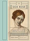 The sick rose : or; disease and the art of medical illustration