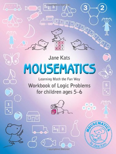 mousematics learning math the fun way workbook of logic problems for children ages 5 6 volume 1