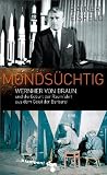 Monds�chtig: Wernher von Braun und die Geburt der Raumfahrt aus dem Geist der Barbarei - Rainer Eisfeld