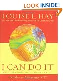 I Can Do It: How To Use Affirmations To Change Your Life (Louise L. Hay Subliminal Mastery)