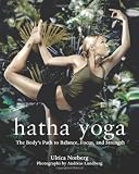 Hatha Yoga: The Body's Path to Balance, Focus, and Strength