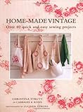 Home-made vintage : over 40 quick and easy sewing projects