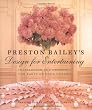 Preston Bailey's Design for Entertaining: Inspiration for Creating the Party of Your Dreams