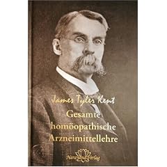 Gesamte hom�opathische Arzneimittellehre: Kents Vorlesungen �ber die hom�opathische Materia Medica einschlie�lich seiner "Neuen Arzneimittel"