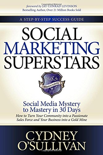 social marketing superstars social media mystery to mastery in 30 days a step by step success guide