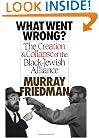 What Went Wrong?: The Creation & Collapse of the Black-Jewish  Alliance