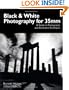 Black & White Photography for 35mm: A Guide to Photography and Darkroom Techniques