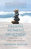 Present Moment Awareness: A Simple, Step-by-Step Guide to Living in the Now
