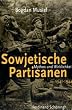Sowjetische Partisanen 1941-1944: Mythos und Wirklichkeit