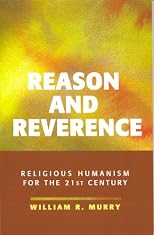 Reason and Reverence: Religious Humanism for the 21st Century