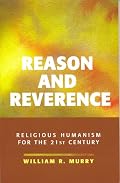 Reason and Reverence: Religious Humanism for the 21st Century
