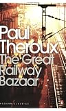 The Great Railway Bazaar: By Train Through Asia (Penguin Modern Classics) - Paul Theroux